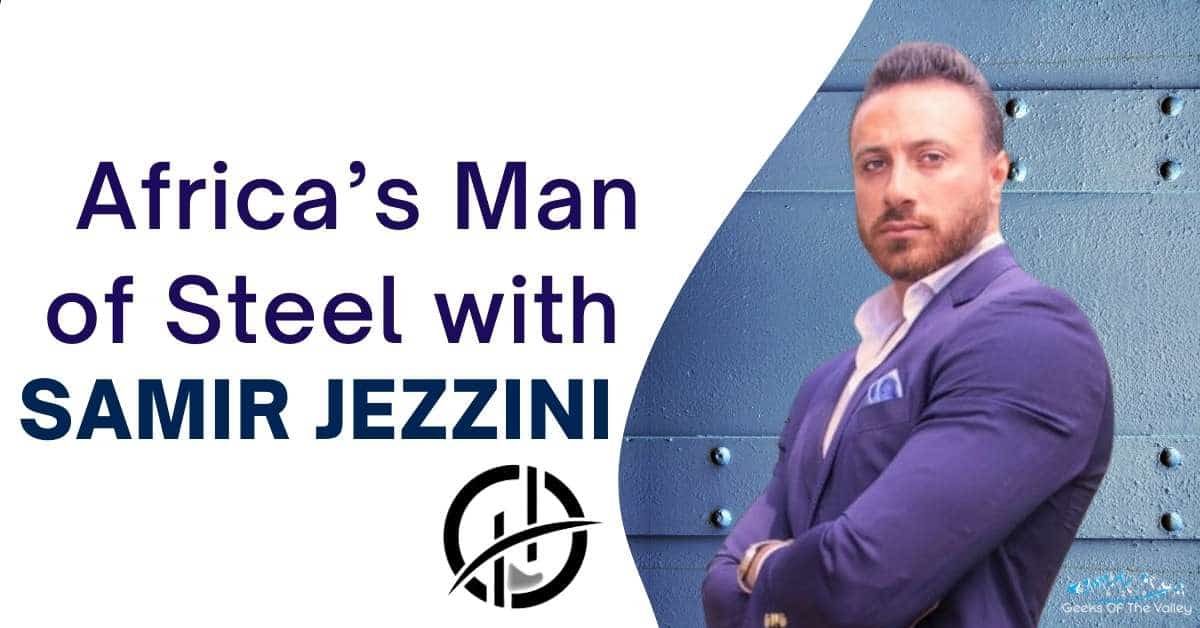 Africa’s Man of Steel with Samir Jezzini