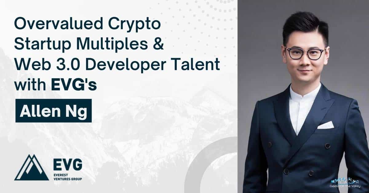 Overvalued Crypto Startup Multiples & Web 3.0 Developer Talent with EVG's Allen Ng