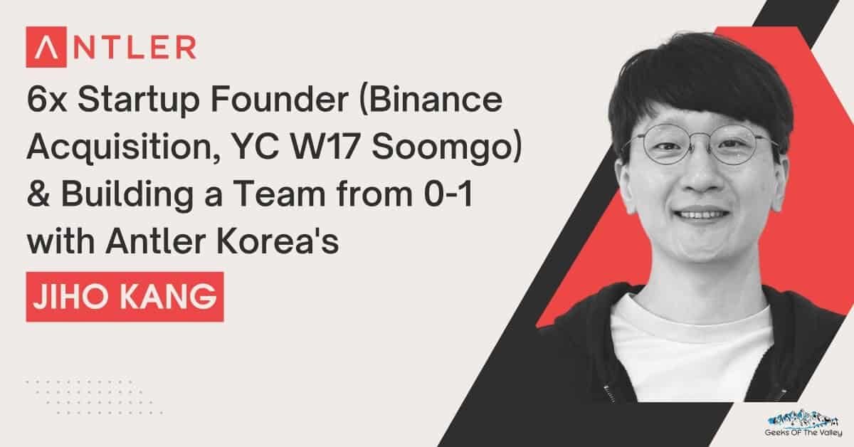 6x Startup Founder (Binance Acquisition, YC W17 Soomgo) & Building a Team from 0-1 with Antler Korea Jiho Kang